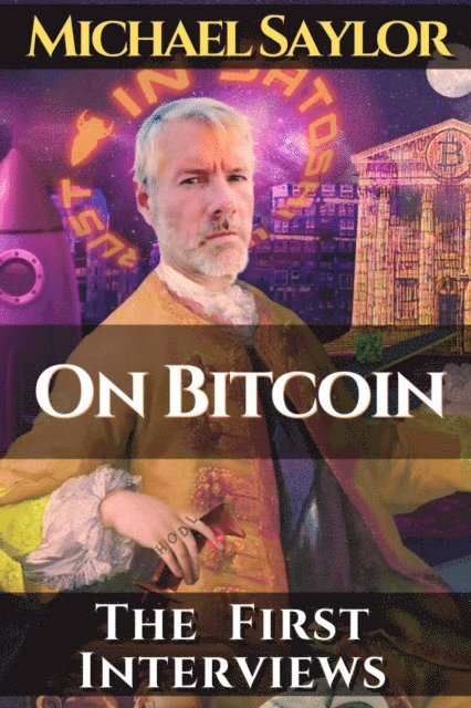 Michael Saylor, Satoshi Nakamoto - Michael Saylor. On Bitcoin. The first Interviews, E-bok