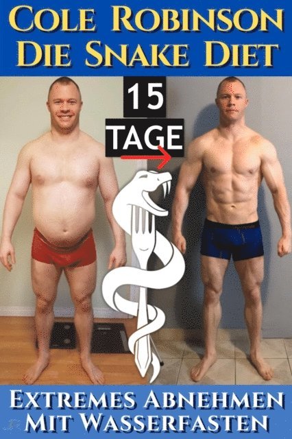Cole Robinson, Johnny Rockermeier - Die Snake Diet. Extremes Abnehmen mit Wasserfasten, E-bok