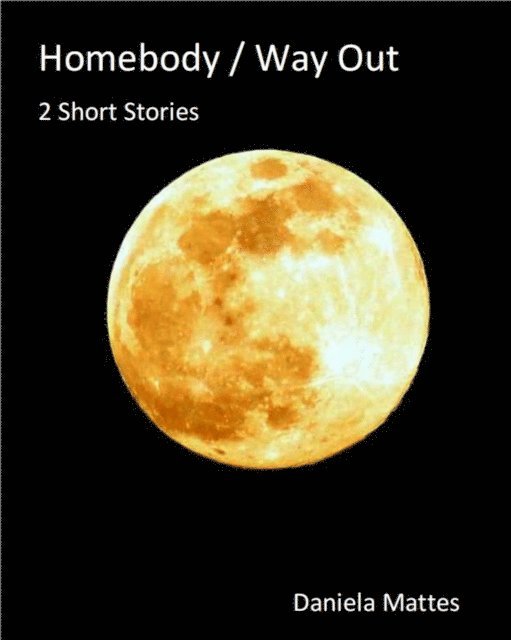 Daniela Mattes - Homebody / Way out, E-bok