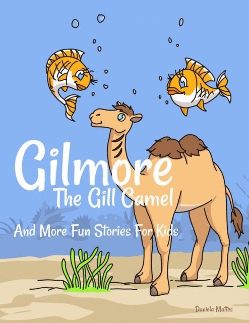 Daniela Mattes - Gilmore The Gill Camel, E-bok