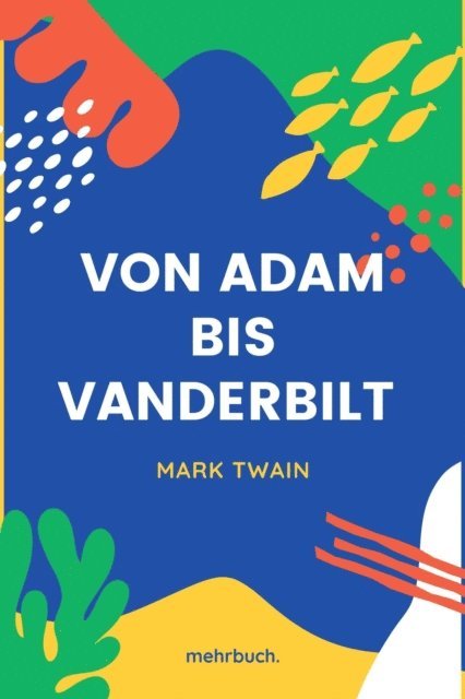 Mark Twain, mehrbuch Verlag - Von Adam bis Vanderbilt, E-bok