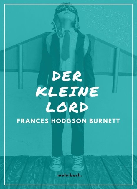 Frances Hodgson Burnett, mehrbuch Verlag - Der kleine Lord, E-bok