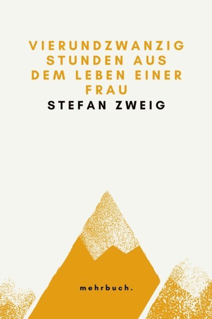 Stefan Zweig, mehrbuch Verlag - Vierundzwanzig Stunden aus dem Leben einer Frau, E-bok