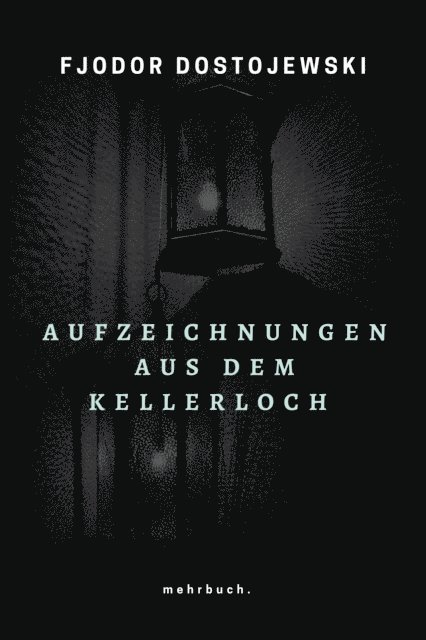 Fjodor Dostojewski, mehrbuch Verlag - Aufzeichnungen aus dem Kellerloch, E-bok