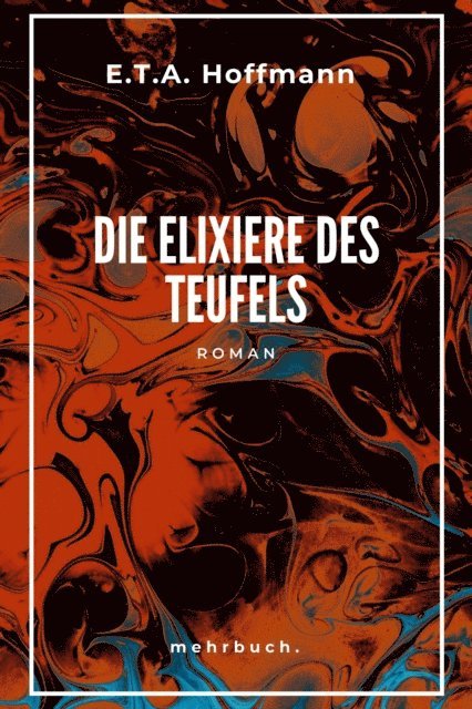 E.T.A. Hoffmann, mehrbuch Verlag - Die Elixiere des Teufels, E-bok