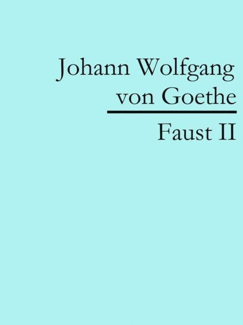 Johann Wolfgang von Goethe - Faust II, E-bok