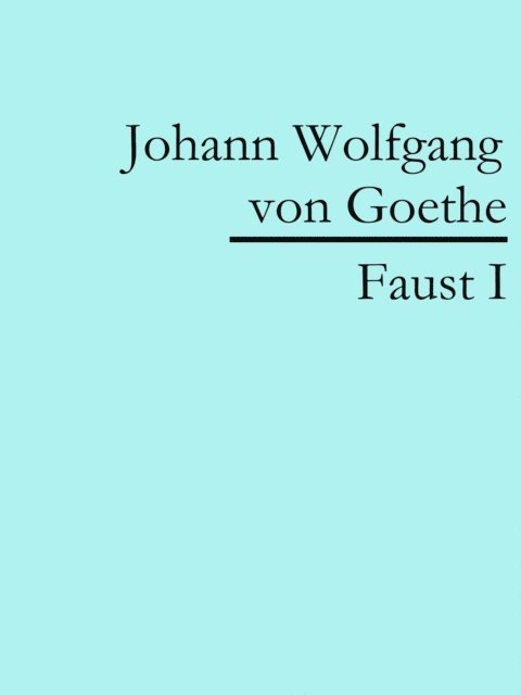 Johann Wolfgang von Goethe - Faust I, E-bok