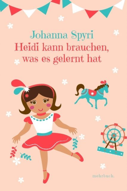 Johanna Spyri, mehrbuch Verlag - Heidi kann brauchen, was es gelernt hat, E-bok