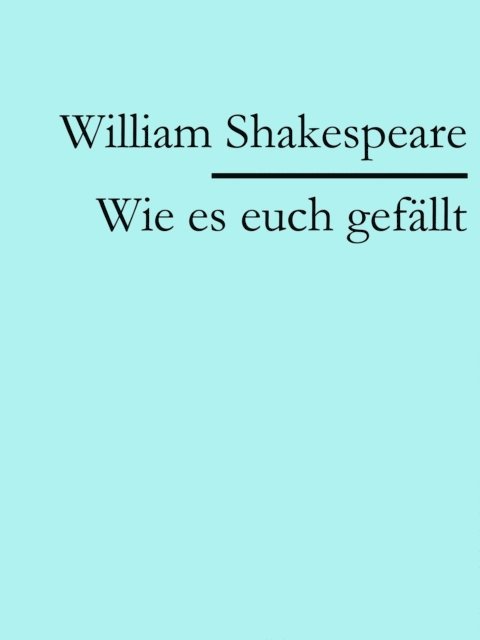 William Shakespeare - Wie es euch gefällt, E-bok