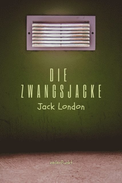 Jack London, zeilenPunkt Verlag - Die Zwangsjacke, E-bok