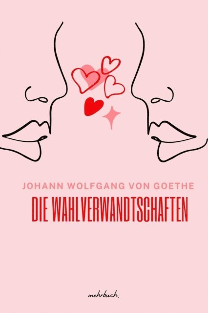 Johann Wolfgang von Goethe, mehrbuch Verlag - Die Wahlverwandtschaften, E-bok