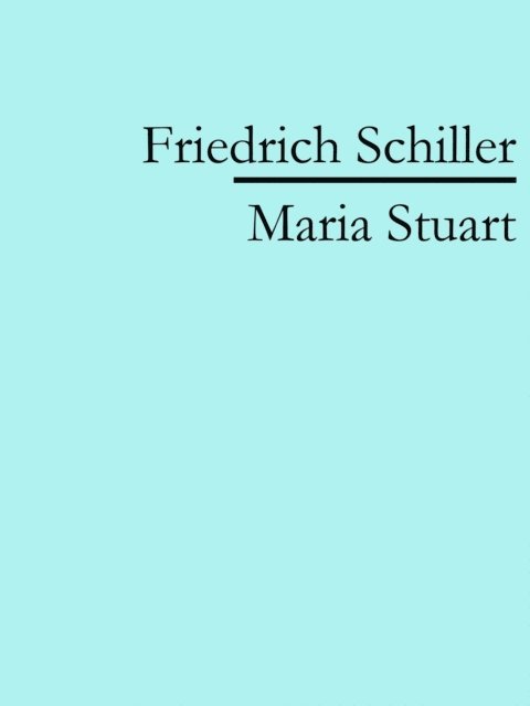 Friedrich Schiller - Maria Stuart, E-bok