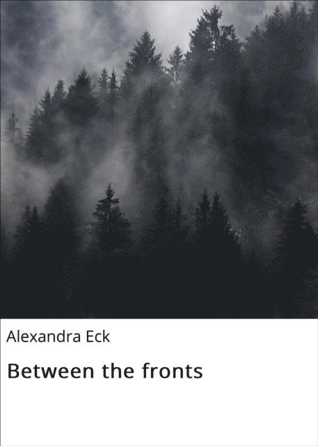 Alexandra Eck - Between the fronts, E-bok