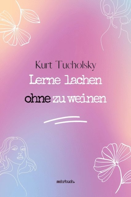 Kurt Tucholsky, mehrbuch Verlag - Lerne lachen ohne zu weinen, E-bok