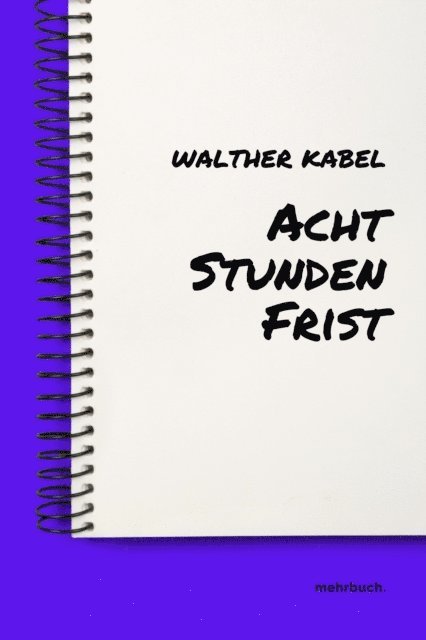 Walther Kabel, mehrbuch Verlag - Acht Stunden Frist, E-bok