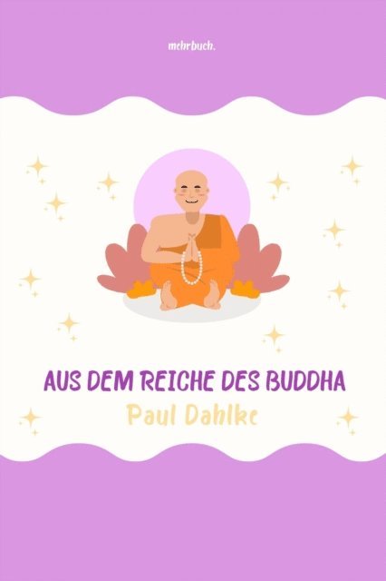 Paul Dahlke, mehrbuch Verlag - Aus dem Reiche des Buddha, E-bok