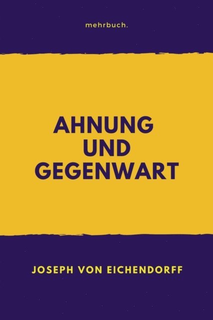 Joseph von Eichendorff, mehrbuch Verlag - Ahnung und Gegenwart, E-bok