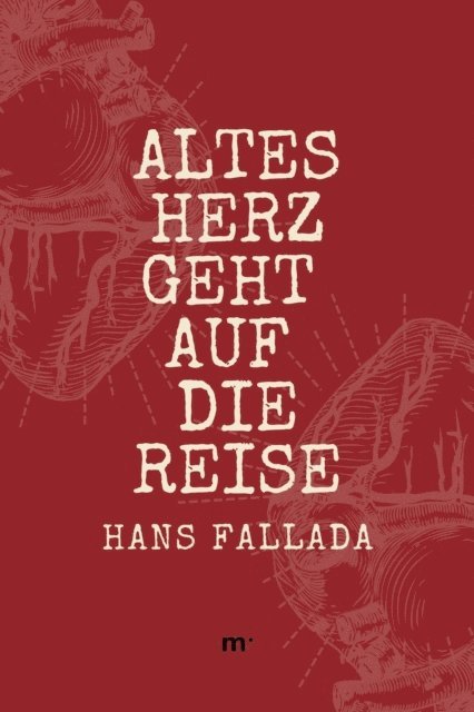 Hans Fallada, mehrbuch Verlag - Altes Herz geht auf die Reise, E-bok