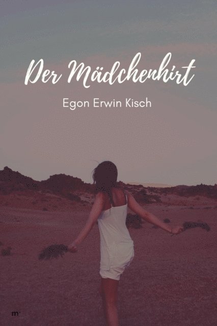 Egon Erwin Kisch, mehrbuch Verlag - Der Mädchenhirt, E-bok