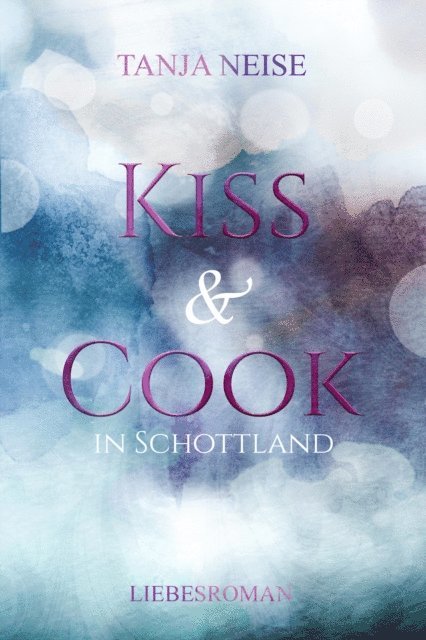Tanja Neise - Kiss and Cook in Schottland, E-bok