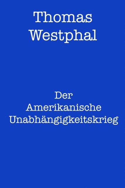 Thomas Westphal - Der Amerikanische Unabhängigkeitskrieg, E-bok. Tillgänglighet: Lägg i varukorg