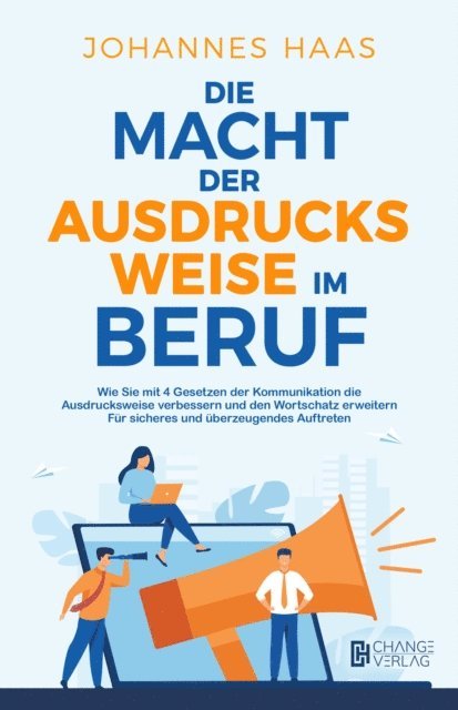 Johannes Haas - Die Macht der Ausdrucksweise im Beruf: Wie Sie mit 4 Gesetzen der Kommunikation die Ausdrucksweise verbessern, E-bok