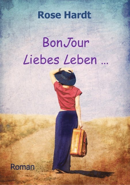 Rose Hardt - BonJour Liebes Leben, E-bok