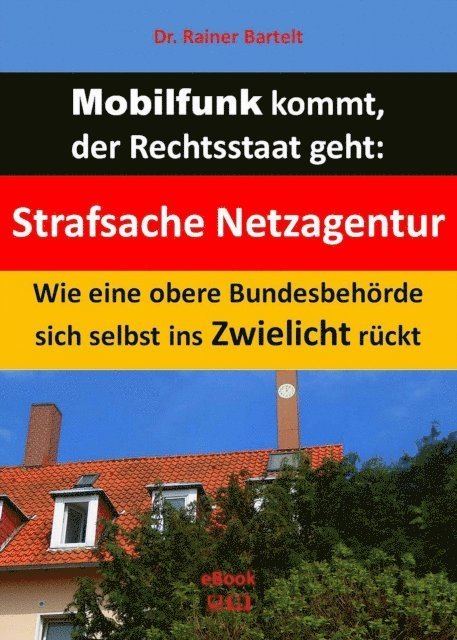 Rainer Bartelt - Mobilfunk kommt, der Rechtsstaat geht, E-bok