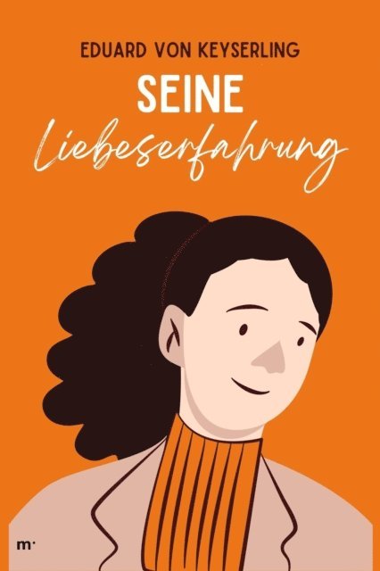 Eduard von Keyserling, mehrbuch Verlag - Seine Liebeserfahrung, E-bok