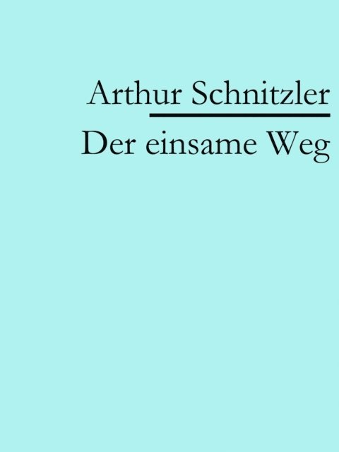 Arthur Schnitzler - Der einsame Weg, E-bok