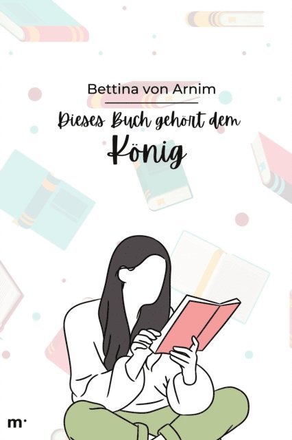 Bettina von Arnim, mehrbuch Verlag - Dies Buch gehört dem König, E-bok