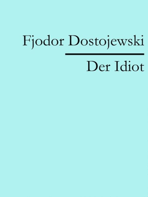 Fjodor Dostojewski - Der Idiot, E-bok