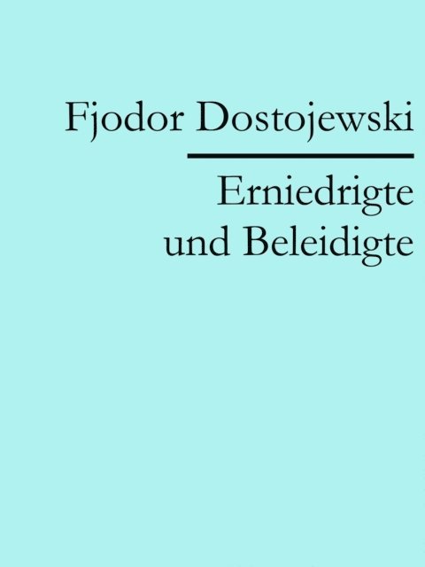 Fjodor Dostojewski - Erniedrigte und Beleidigte, E-bok