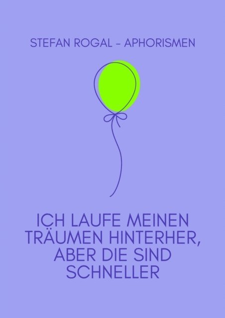 Stefan Rogal - Ich laufe meinen Träumen hinterher, aber die sind schneller, E-bok