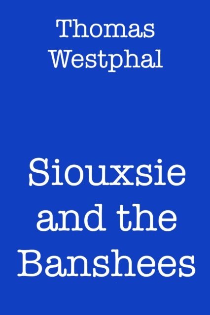 Thomas Westphal - Siouxsie and the Banshees, E-bok. Tillgänglighet: Lägg i varukorg