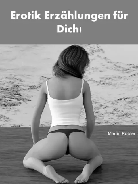 Martin Kobler - Erotik Erzählungen für Dich! - 332 Seiten, E-bok. Tillgänglighet: Lägg i varukorg
