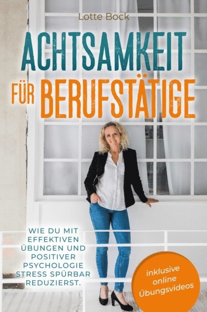 Lotte Bock - Achtsamkeit für Berufstätige: Wie du mit effektiven Übungen und positiver Psychologie Stress spürbar reduzierst., E-bok