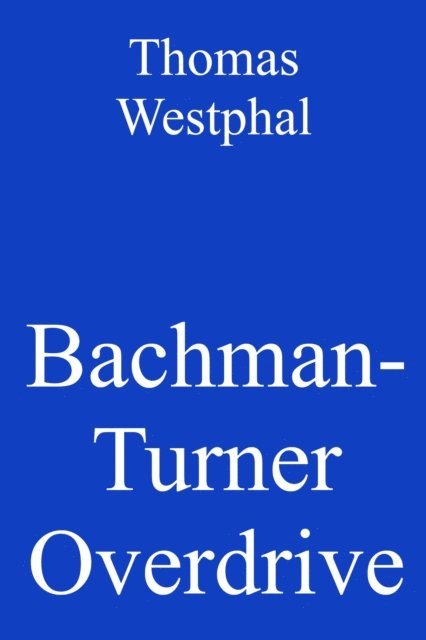 Thomas Westphal - Bachman-Turner Overdrive, E-bok. Tillgänglighet: Lägg i varukorg