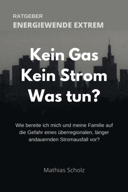 Mathias Scholz - Kein Gas - Kein Strom - Was tun? Energiewende extrem, E-bok. Tillgänglighet: Lägg i varukorg