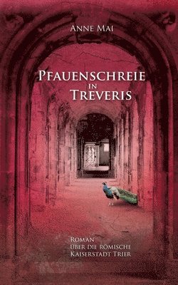 Anne Mai - Pfauenschreie in Treveris, Häftad
