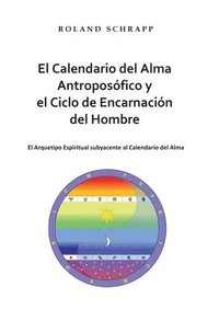 El Calendario del Alma Antroposofico y el Ciclo de Encarnacion del Hombre