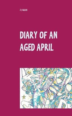 Z J Galos - Diary of an Aged April, Häftad