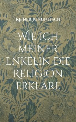Reiner Jungnitsch - Wie ich meiner Enkelin die Religion erkläre, Häftad