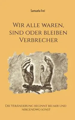 Samuela Frei - Wir alle waren, sind oder bleiben Verbrecher, Häftad. Tillgänglighet: Lägg i varukorg