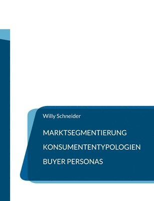 Willy Schneider - Marktsegmentierung - Konsumententypologien - Buyer Personas, Häftad. Tillgänglighet: Lägg i varukorg