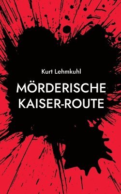 Kurt Lehmkuhl - Mörderische Kaiser-Route, Häftad
