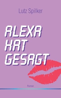 Lutz Spilker - Alexa hat gesagt, Häftad