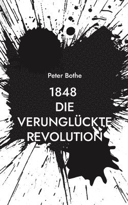 Peter Bothe - 1848 Die verunglückte Revolution, Häftad