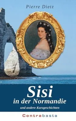 Pierre Dietz - Sisi in der Normandie, Häftad. Tillgänglighet: Lägg i varukorg