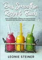 Leonie Steiner - Das Smoothie Rezepte Buch, Häftad